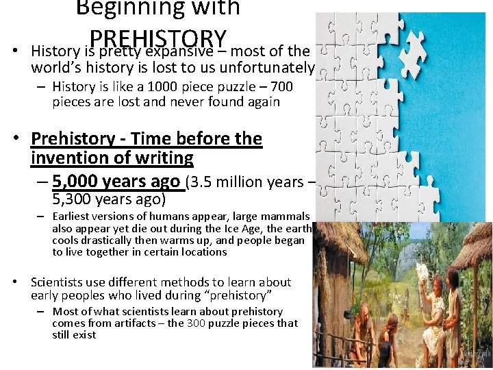  • Beginning with PREHISTORY History is pretty expansive – most of the world’s