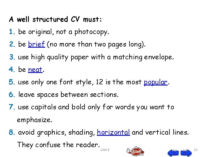 A well structured CV must: 1. be original, not a photocopy. 2. be brief