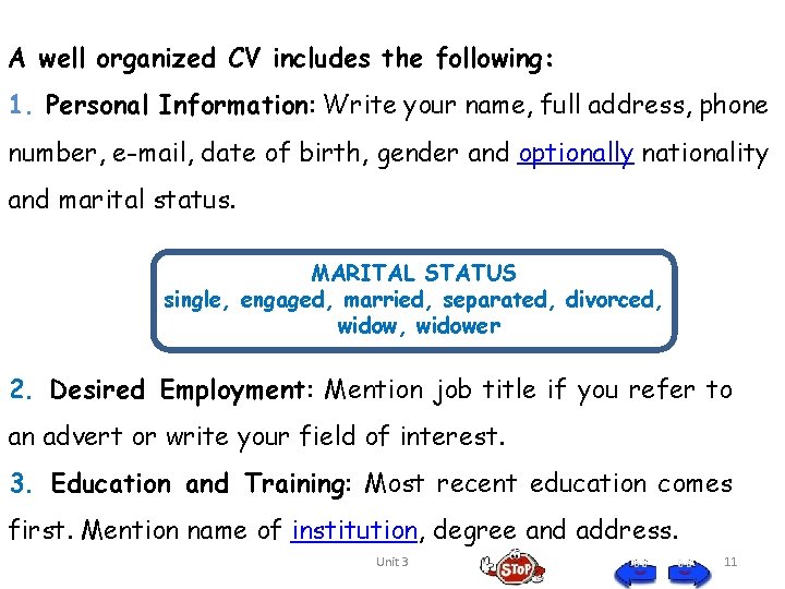 A well organized CV includes the following: 1. Personal Information: Write your name, full