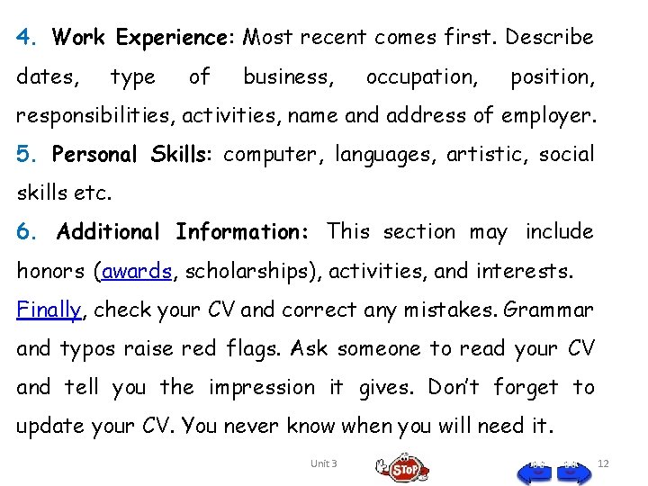 4. Work Experience: Most recent comes first. Describe dates, type of business, occupation, position,