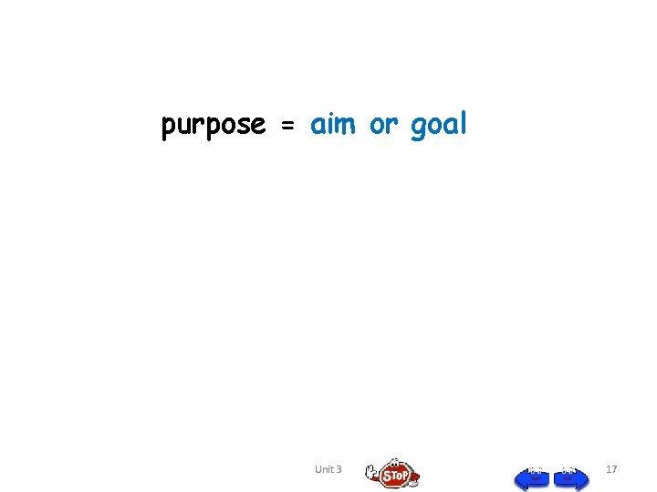 purpose = aim or goal Unit 3 17 