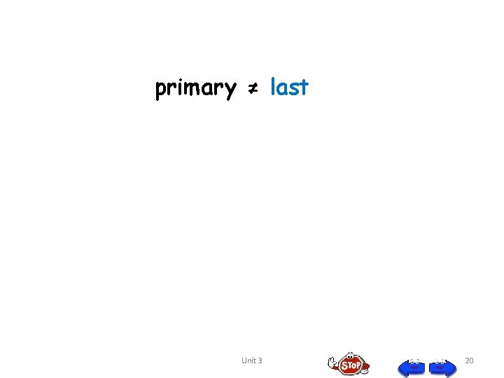 primary ≠ last Unit 3 20 