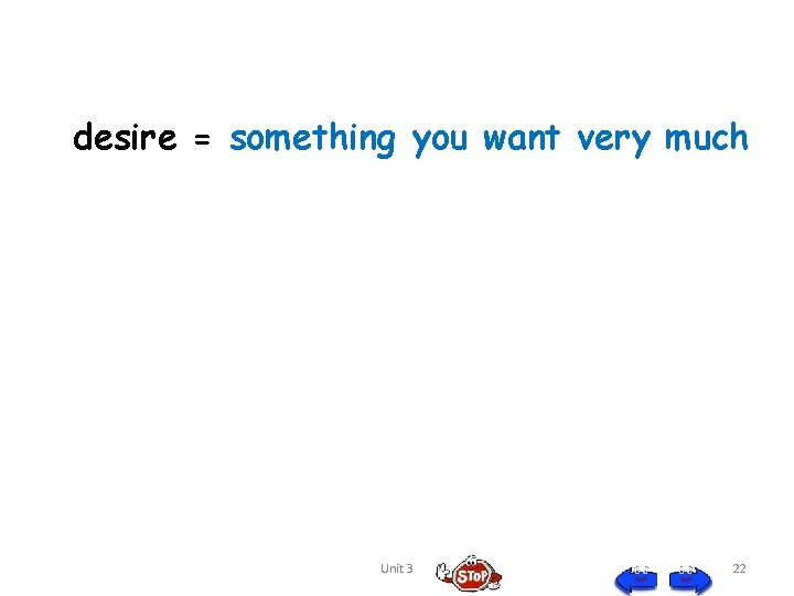 desire = something you want very much Unit 3 22 