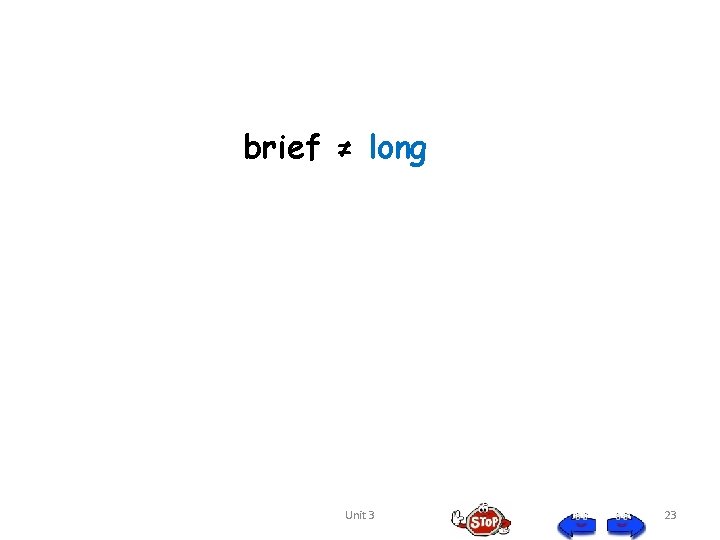 brief ≠ long Unit 3 23 