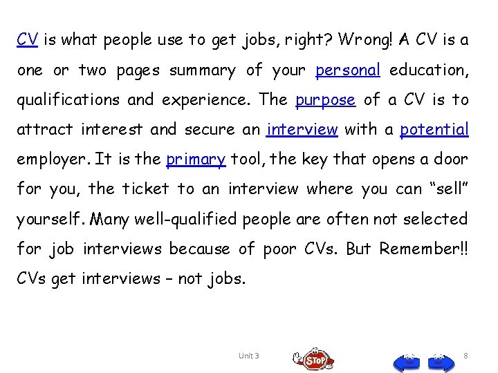 CV is what people use to get jobs, right? Wrong! A CV is a