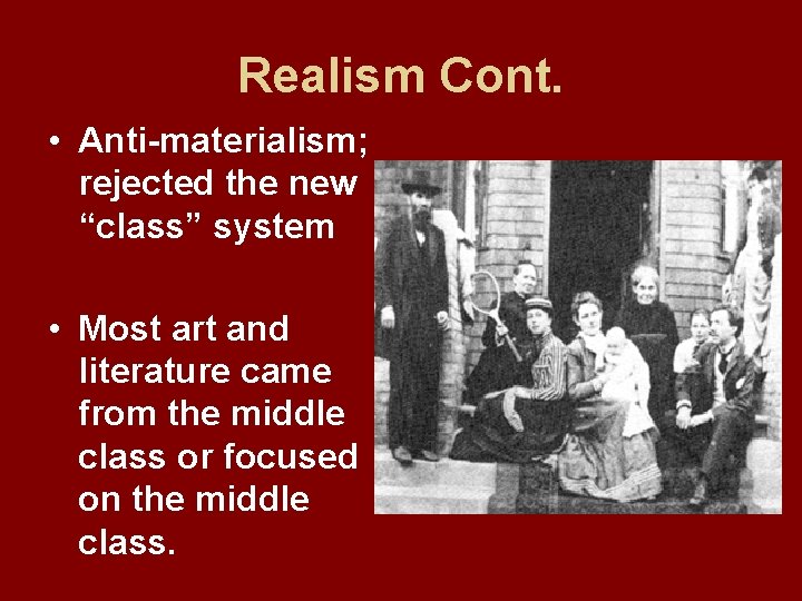 Realism Cont. • Anti-materialism; rejected the new “class” system • Most art and literature