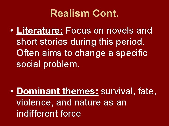 Realism Cont. • Literature: Focus on novels and short stories during this period. Often