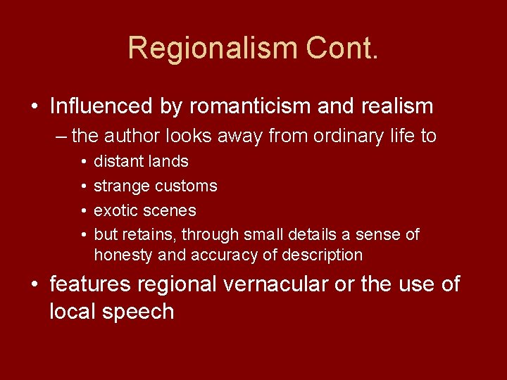 Regionalism Cont. • Influenced by romanticism and realism – the author looks away from
