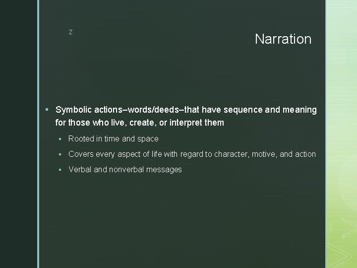 z Narration § Symbolic actions--words/deeds--that have sequence and meaning for those who live, create,