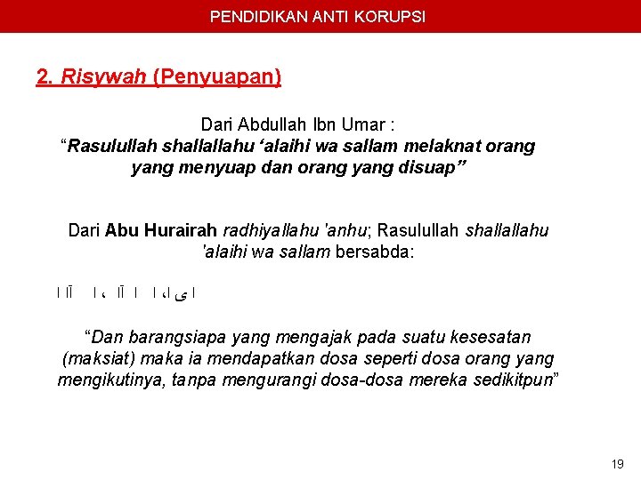 PENDIDIKAN ANTI KORUPSI 2. Risywah (Penyuapan) Dari Abdullah Ibn Umar : “Rasulullah shallallahu ‘alaihi