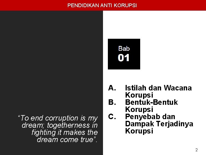 PENDIDIKAN ANTI KORUPSI A. B. “To end corruption is my dream; togetherness in fighting