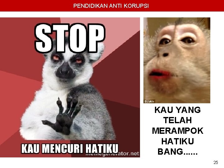 PENDIDIKAN ANTI KORUPSI KAU YANG TELAH MERAMPOK HATIKU BANG. . . 25 