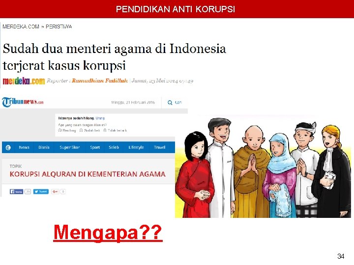 PENDIDIKAN ANTI KORUPSI Mengapa? ? 34 