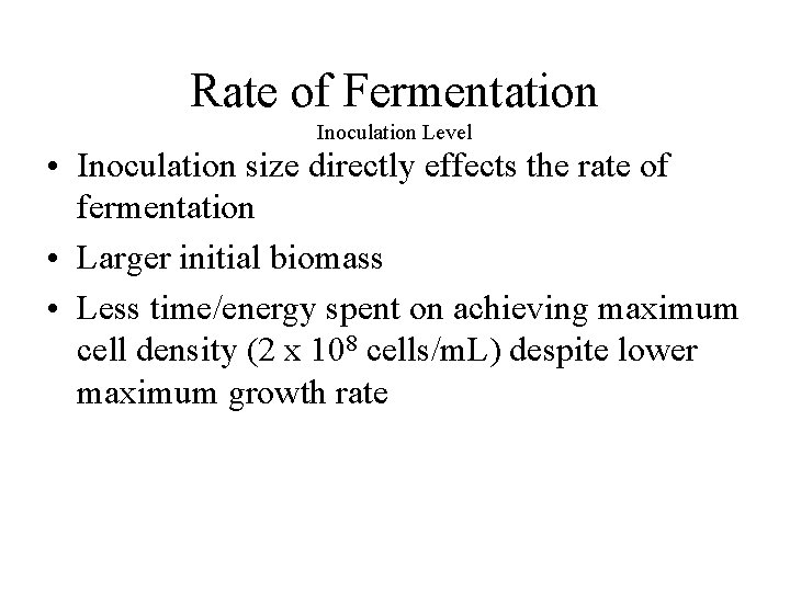 Rate of Fermentation Inoculation Level • Inoculation size directly effects the rate of fermentation