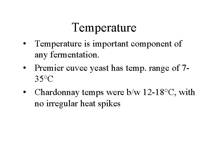 Temperature • Temperature is important component of any fermentation. • Premier cuvee yeast has