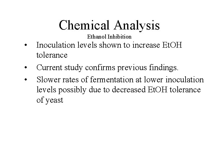 Chemical Analysis • • • Ethanol Inhibition Inoculation levels shown to increase Et. OH