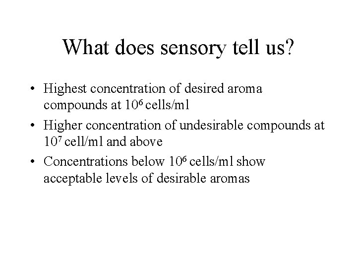 What does sensory tell us? • Highest concentration of desired aroma compounds at 106