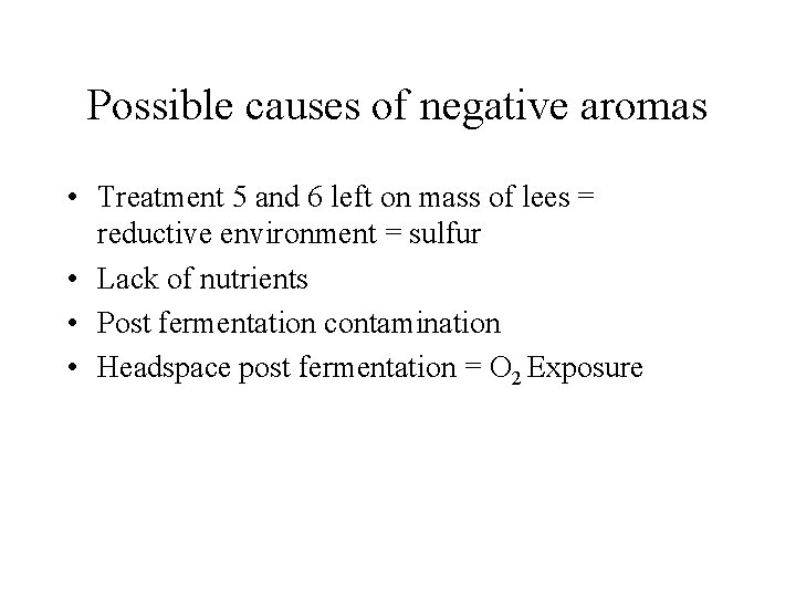Possible causes of negative aromas • Treatment 5 and 6 left on mass of