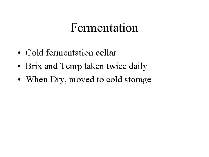 Fermentation • Cold fermentation cellar • Brix and Temp taken twice daily • When