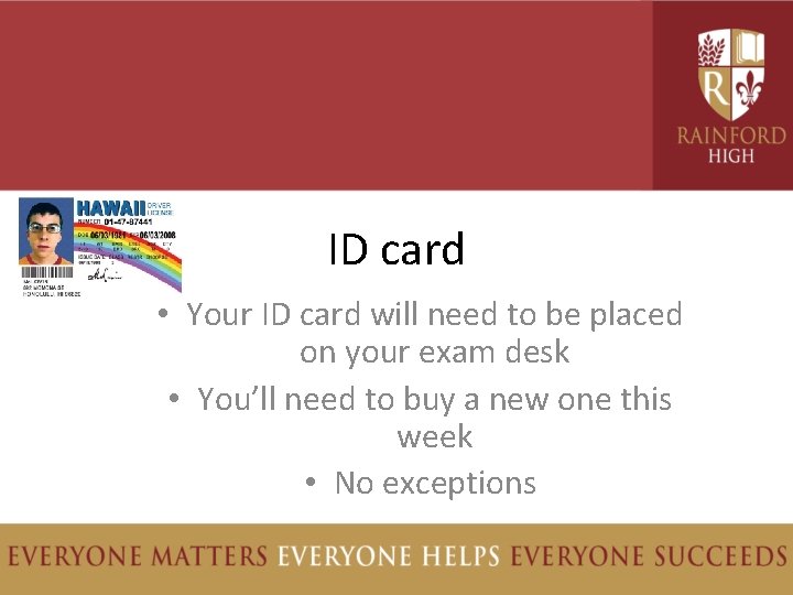 ID card • Your ID card will need to be placed on your exam