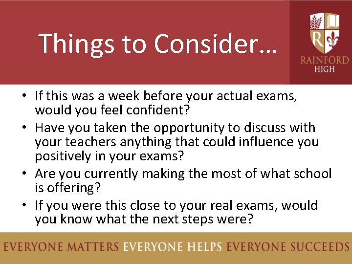 Things to Consider… • If this was a week before your actual exams, would