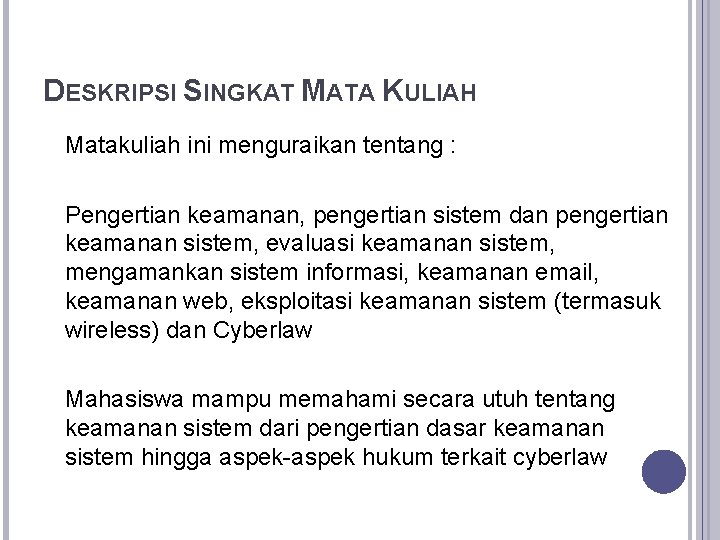 DESKRIPSI SINGKAT MATA KULIAH Matakuliah ini menguraikan tentang : Pengertian keamanan, pengertian sistem dan