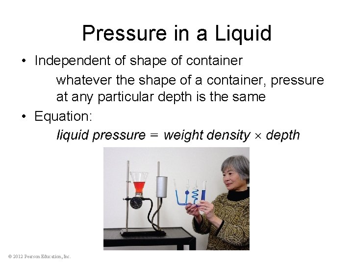 Pressure in a Liquid • Independent of shape of container whatever the shape of