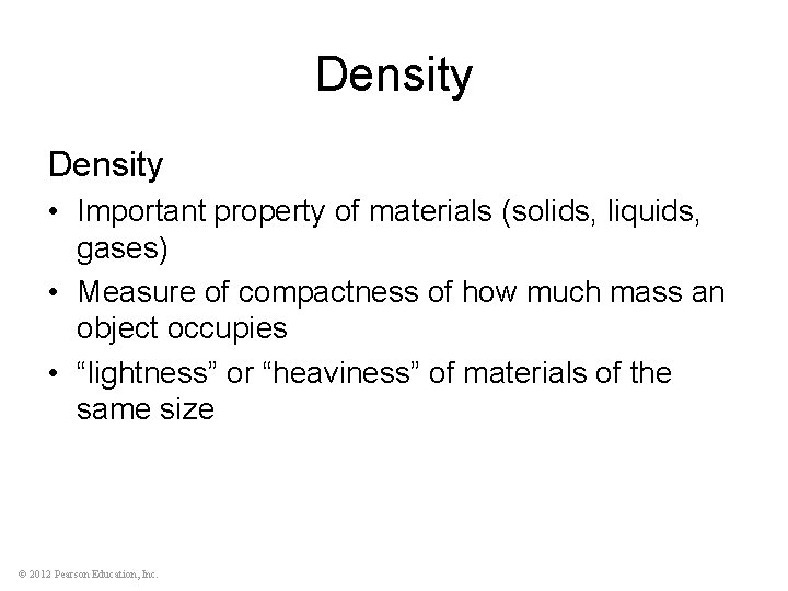 Density • Important property of materials (solids, liquids, gases) • Measure of compactness of