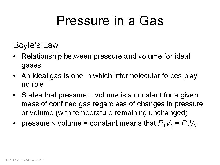 Pressure in a Gas Boyle’s Law • Relationship between pressure and volume for ideal