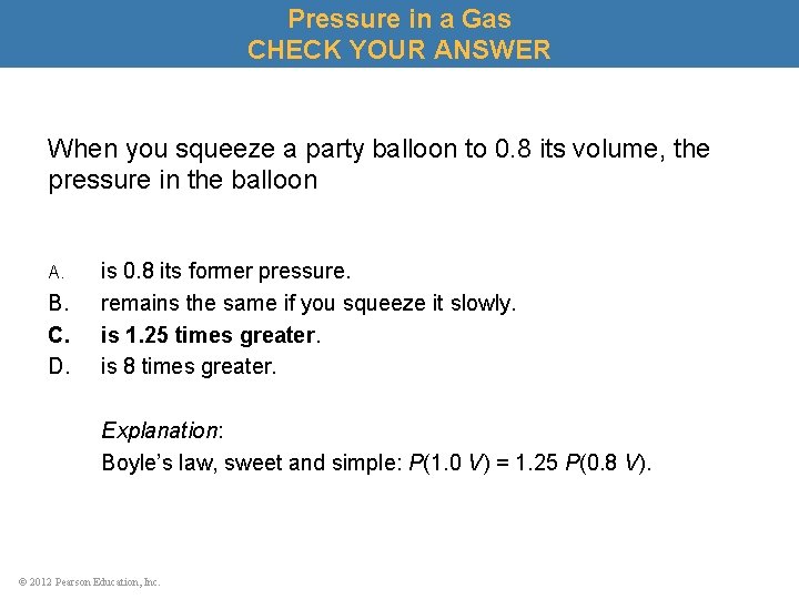 Pressure in a Gas CHECK YOUR ANSWER When you squeeze a party balloon to