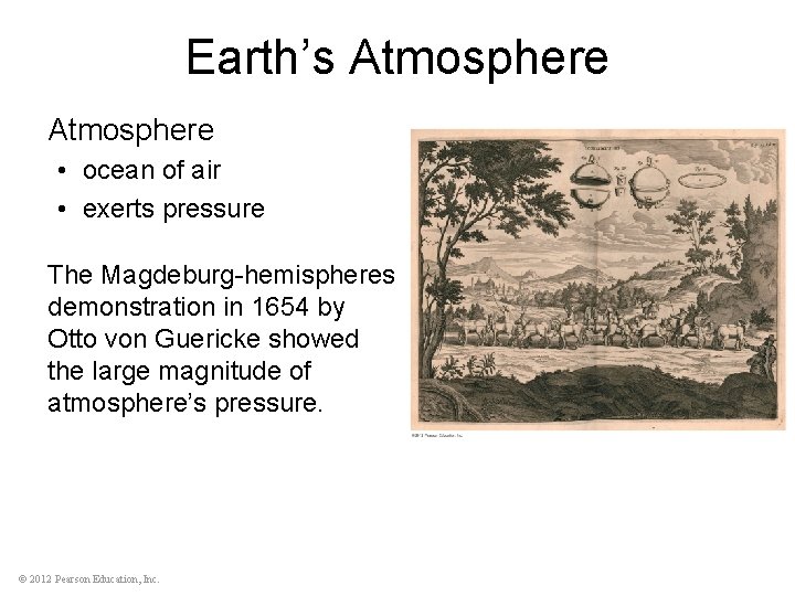 Earth’s Atmosphere • ocean of air • exerts pressure The Magdeburg-hemispheres demonstration in 1654