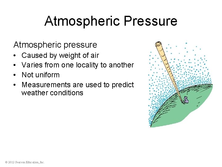 Atmospheric Pressure Atmospheric pressure • • Caused by weight of air Varies from one