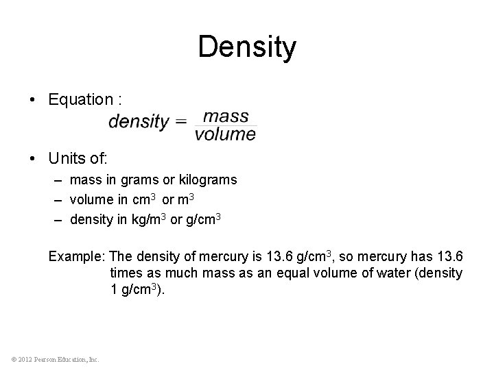 Density • Equation : • Units of: – mass in grams or kilograms –