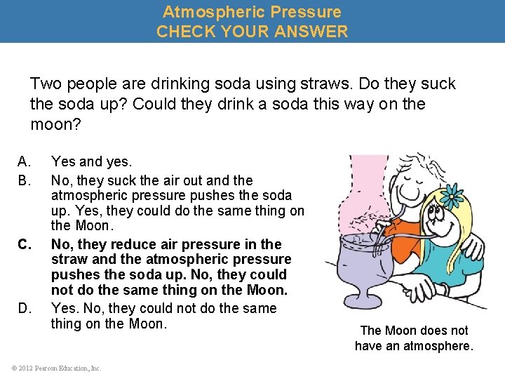 Atmospheric Pressure CHECK YOUR ANSWER Two people are drinking soda using straws. Do they