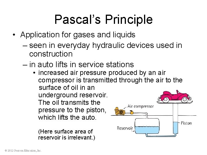 Pascal’s Principle • Application for gases and liquids – seen in everyday hydraulic devices