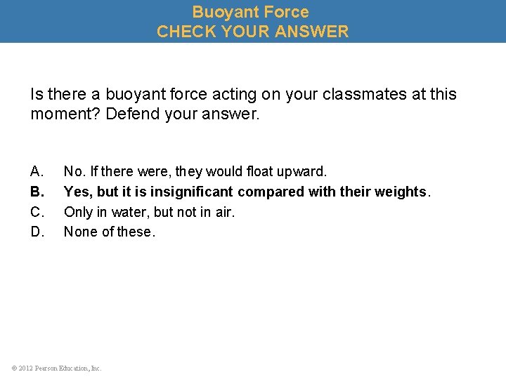 Buoyant Force CHECK YOUR ANSWER Is there a buoyant force acting on your classmates