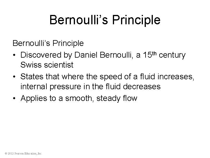 Bernoulli’s Principle • Discovered by Daniel Bernoulli, a 15 th century Swiss scientist •