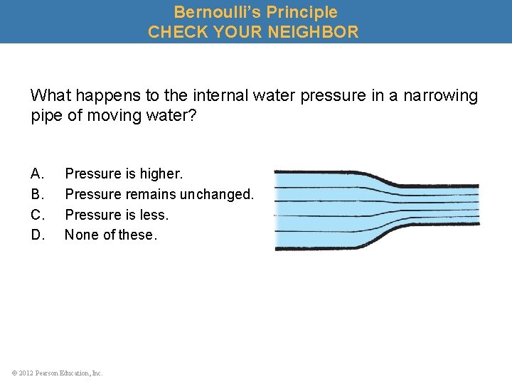 Bernoulli’s Principle CHECK YOUR NEIGHBOR What happens to the internal water pressure in a