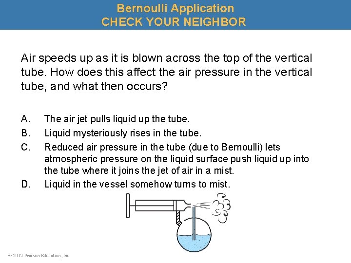 Bernoulli Application CHECK YOUR NEIGHBOR Air speeds up as it is blown across the