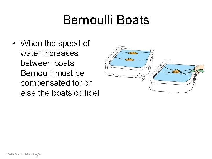 Bernoulli Boats • When the speed of water increases between boats, Bernoulli must be