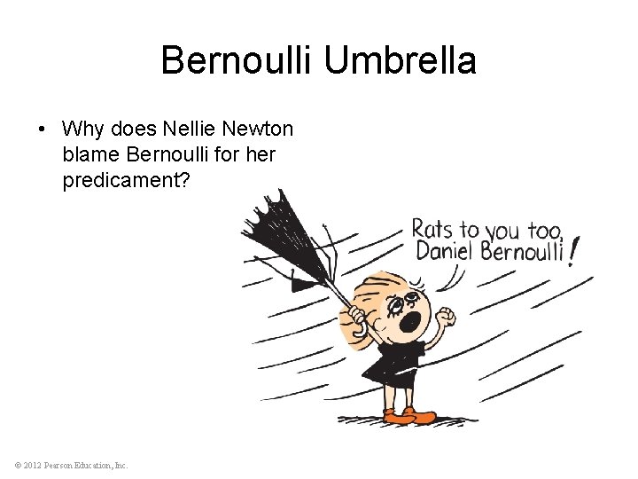 Bernoulli Umbrella • Why does Nellie Newton blame Bernoulli for her predicament? © 2012