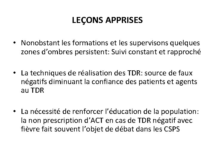 LEÇONS APPRISES • Nonobstant les formations et les supervisons quelques zones d’ombres persistent: Suivi