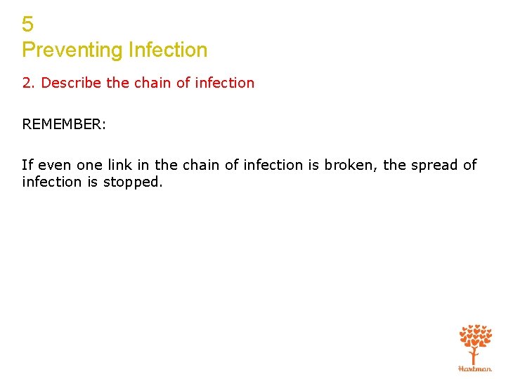 5 Preventing Infection 2. Describe the chain of infection REMEMBER: If even one link