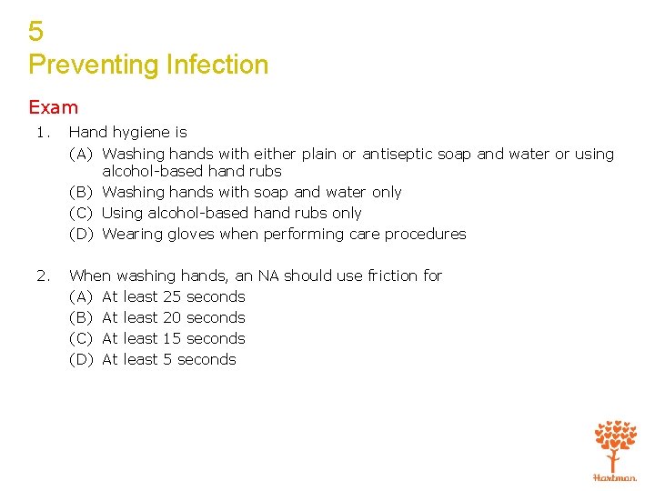 5 Preventing Infection Exam 1. Hand hygiene is (A) Washing hands with either plain