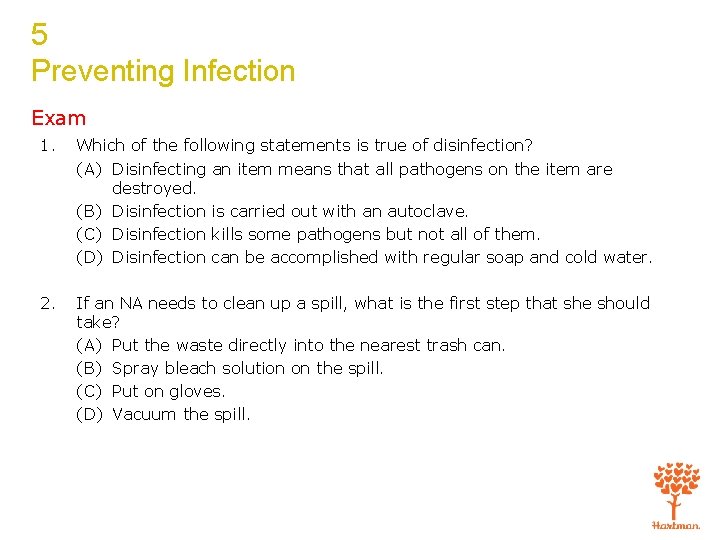 5 Preventing Infection Exam 1. Which of the following statements is true of disinfection?