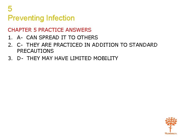 5 Preventing Infection CHAPTER 5 PRACTICE ANSWERS 1. A- CAN SPREAD IT TO OTHERS