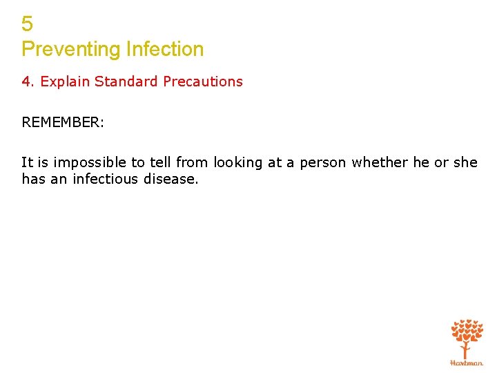 5 Preventing Infection 4. Explain Standard Precautions REMEMBER: It is impossible to tell from