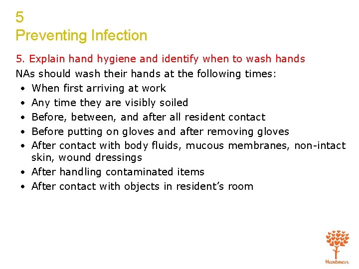 5 Preventing Infection 5. Explain hand hygiene and identify when to wash hands NAs
