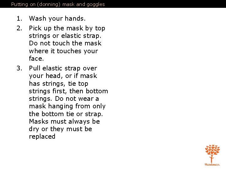 Putting on (donning) mask and goggles 1. Wash your hands. 2. Pick up the
