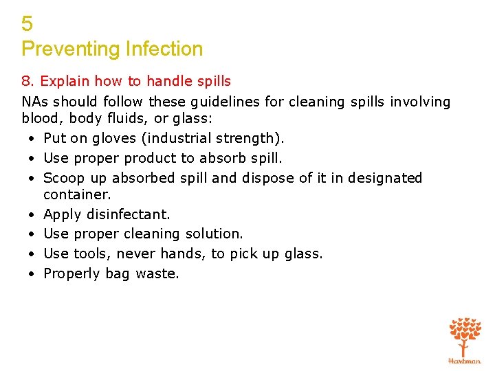 5 Preventing Infection 8. Explain how to handle spills NAs should follow these guidelines